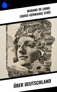 Title: Über Deutschland, Author: (Anne-Louise-Germaine) de Staël