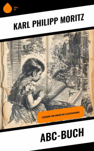 Title: ABC-Buch: Lesebuch für Kinder mit Illustrationen, Author: Karl Philipp Moritz