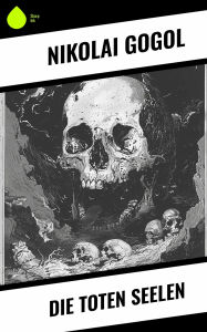Title: Die toten Seelen, Author: Nikolai Gogol