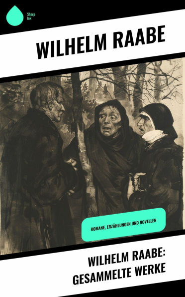 Wilhelm Raabe: Gesammelte Werke: Romane, Erzählungen und Novellen
