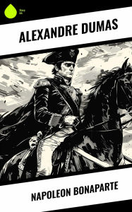 Title: Napoleon Bonaparte, Author: Alexandre Dumas
