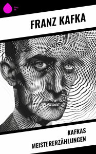 Title: Kafkas Meistererzählungen, Author: Franz Kafka