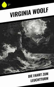 Title: Die Fahrt zum Leuchtturm, Author: Virginia Woolf