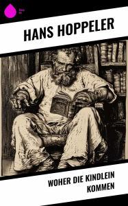 Title: Woher die Kindlein kommen, Author: Hans Hoppeler