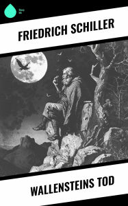 Title: Wallensteins Tod, Author: Friedrich Schiller