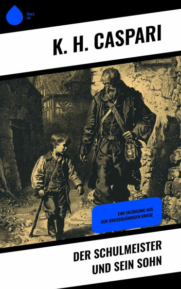 Der Schulmeister und sein Sohn: Eine Erzählung aus dem dreißigjährigen Kriege