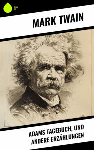 Title: Adams Tagebuch, und andere Erzählungen, Author: Mark Twain