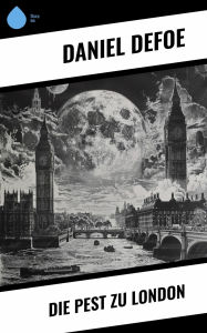 Title: Die Pest zu London, Author: Daniel Defoe