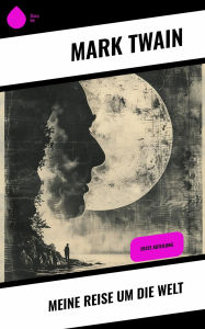 Title: Meine Reise um die Welt: Erste Abteilung, Author: Mark Twain