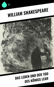 Title: Das Leben und der Tod des Königs Lear, Author: William Shakespeare