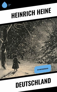 Title: Deutschland: Ein Wintermärchen, Author: Heinrich Heine