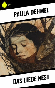 Title: Das liebe Nest, Author: Paula Dehmel