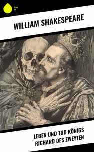 Title: Leben und Tod Königs Richard des zweyten, Author: William Shakespeare