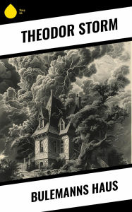 Title: Bulemanns Haus, Author: Theodor Storm