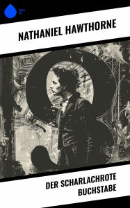 Title: Der scharlachrote Buchstabe, Author: Nathaniel Hawthorne