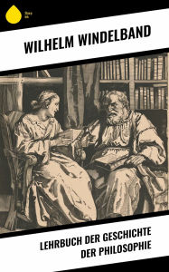 Title: Lehrbuch der Geschichte der Philosophie, Author: Wilhelm Windelband