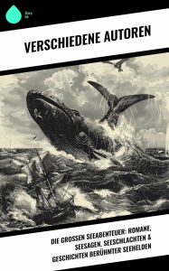 Title: Die großen Seeabenteuer: Romane, Seesagen, Seeschlachten & Geschichten berühmter Seehelden, Author: Jules Verne