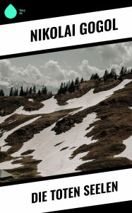 Title: Die toten Seelen, Author: Nikolai Gogol