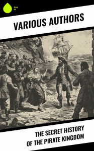 Title: The Secret History of the Pirate Kingdom, Author: Daniel Defoe