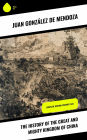 The History of the Great and Mighty Kingdom of China: Complete Edition (Volumes 1&2)