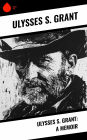 Ulysses S. Grant: A Memoir