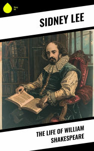 Title: The Life of William Shakespeare, Author: Sidney Lee
