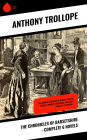 The Chronicles of Barsetshire - Complete 6 Novels: The Warden, Barchester Towers, Doctor Thorne, Framley Parsonage, The Small House at Allington...