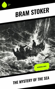 Title: The Mystery of the Sea: Historical Novel, Author: Bram Stoker