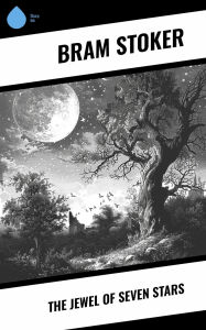 Title: The Jewel of Seven Stars, Author: Bram Stoker