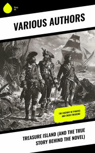 Title: Treasure Island (And the True Story Behind the Novel): The History Of Pirates and Their Treasure, Author: Robert Louis Stevenson