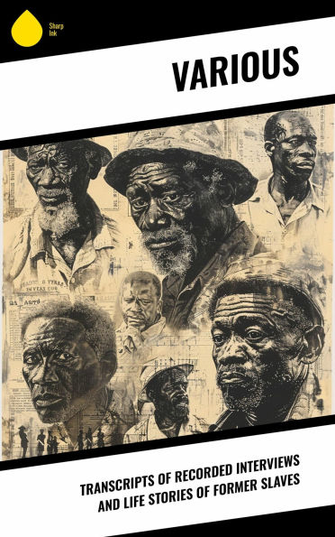 Transcripts of Recorded Interviews and Life Stories of Former Slaves