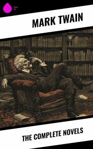 Title: The Complete Novels, Author: Mark Twain
