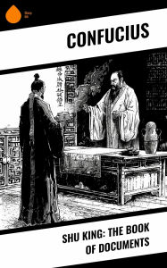 Title: Shu King: The Book of Documents, Author: Confucius