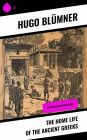 The Home Life of the Ancient Greeks: A Comprehensive Social Study