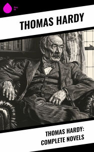 Title: Thomas Hardy: Complete Novels, Author: Thomas Hardy