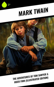 Title: The Adventures of Tom Sawyer & Huck Finn (Illustrated Edition), Author: Mark Twain