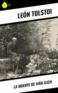 Title: La muerte de Iván Ilich, Author: Leo Tolstoy