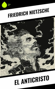 Title: El Anticristo, Author: Friedrich Nietzsche