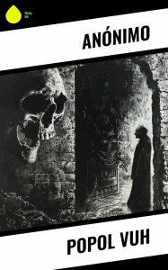 Title: Popol Vuh, Author: Anónimo