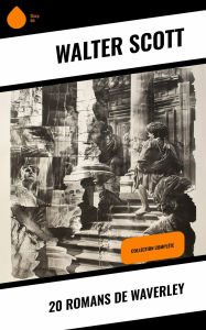 Title: 20 Romans de Waverley: Collection Complète, Author: Walter Scott