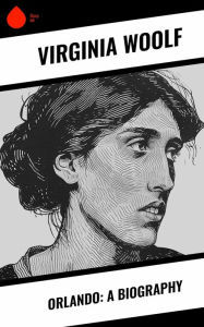 Title: Orlando: A Biography, Author: Virginia Woolf