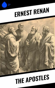 Title: The Apostles, Author: Ernest Renan