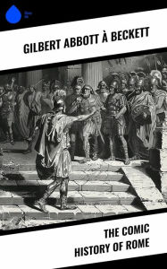 Title: The Comic History of Rome, Author: Gilbert Abbott À Beckett