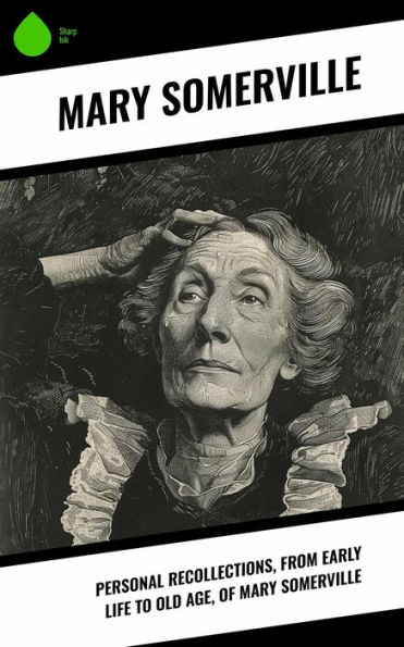 Personal Recollections, from Early Life to Old Age, of Mary Somerville