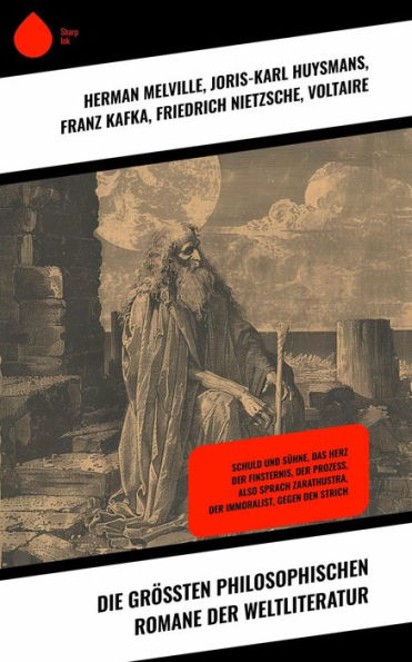 Die größten philosophischen Romane der Weltliteratur: Schuld und Sühne, Das Herz der Finsternis, Der Prozess, Also sprach Zarathustra, Der Immoralist, Gegen den Strich