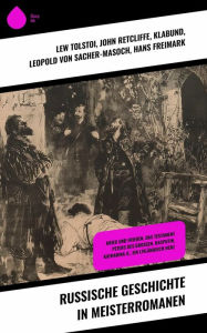 Title: Russische Geschichte in Meisterromanen: Krieg und Frieden, Das Testament Peters des Großen, Rasputin, Katharina II., Ein livländisch Herz, Author: Leo Tolstoy