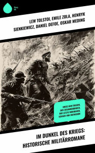 Title: Im Dunkel des Kriegs: Historische Militärromane: Krieg und Frieden, Der Zusammenbruch, Der letzte Mohikaner, Schach von Wuthenow, Author: Leo Tolstoy
