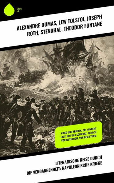 Literarische Reise durch die Vergangenheit: Napoleonische Kriege: Krieg und Frieden, Die hundert Tage, Rot und Schwarz, Schach von Wuthenow, Vor dem Sturm