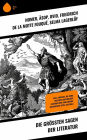 Die größten Sagen der Literatur: Ilias, Odyssee, Die Edda, Deutsche Mythologie, Legenden der Gralssuche, Gilgamesch-Epos, Kalevala