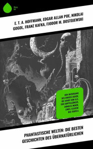 Title: Phantastische Welten: Die besten Geschichten des Übernatürlichen: Der Untergang des Hauses Usher, Die Venus von Ille, Der Doppelgänger, Dunkles Indien, Lokis, Elixiere des Teufels, Author: E. T. A. Hoffmann